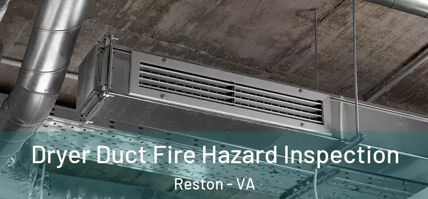 Dryer Duct Fire Hazard Inspection Reston - VA