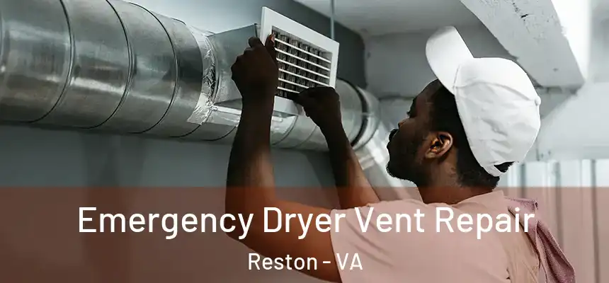 Emergency Dryer Vent Repair Reston - VA