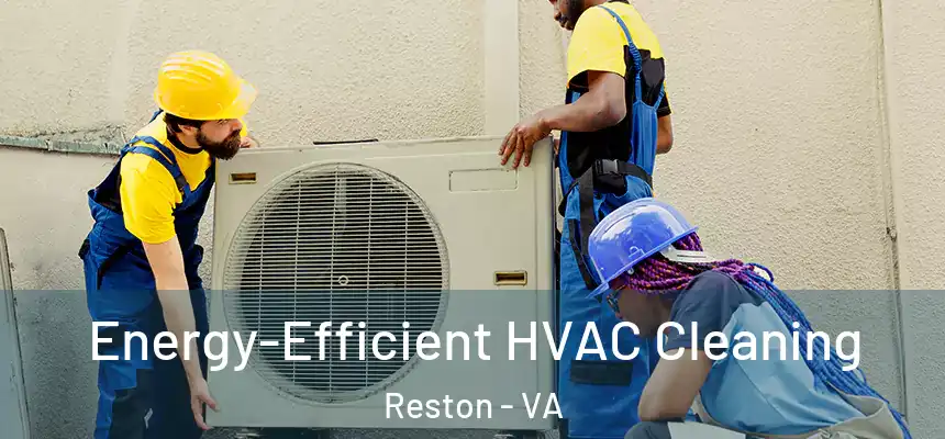  Energy-Efficient HVAC Cleaning Reston - VA