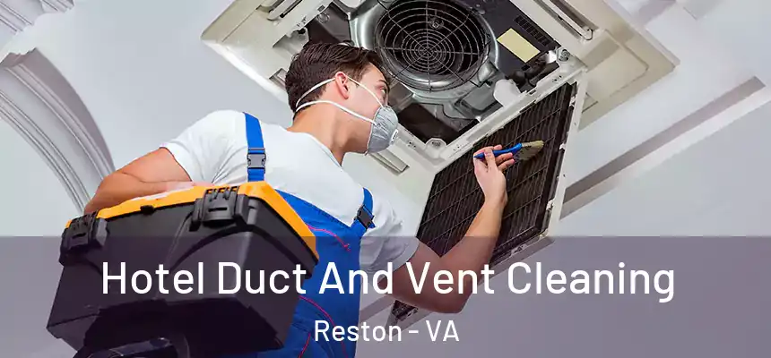 Hotel Duct And Vent Cleaning Reston - VA