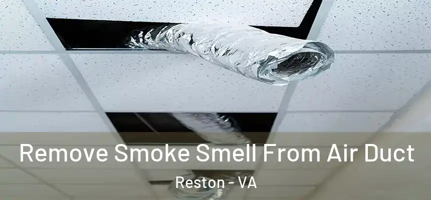  Remove Smoke Smell From Air Duct Reston - VA